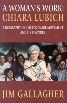 Paperback Chiara Lubich: A Woman's Work: The Story of the Focolare Movement and Its Founder Book
