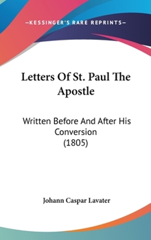 Hardcover Letters Of St. Paul The Apostle: Written Before And After His Conversion (1805) Book