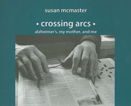 Paperback Crossing Arcs: Alzheimer's, My Mother and Me Book