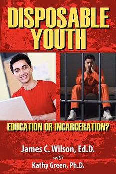 Paperback Disposable Youth: Education or Incarceration? Book