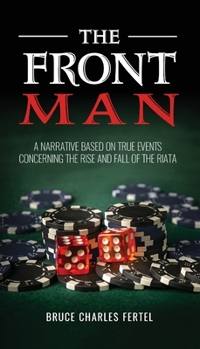 Paperback The Front Man: A Narrative Based on True Events Concerning the Rise and Fall of the Riata Book