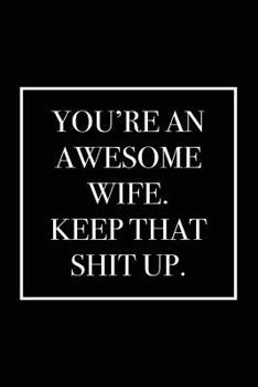 Paperback You're an Awesome Wife. Keep That Shit Up: Blank Lined Notebook Book