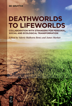 Paperback Deathworlds to Lifeworlds: Collaboration with Strangers for Personal, Social and Ecological Transformation Book