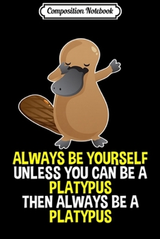 Composition Notebook: Always Be Yourself Dabbing Platypus Gifts for Kids Premium  Journal/Notebook Blank Lined Ruled 6x9 100 Pages