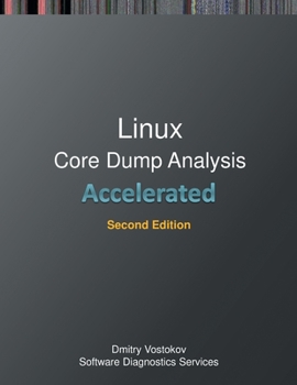 Paperback Accelerated Linux Core Dump Analysis: Training Course Transcript with GDB and WinDbg Practice Exercises, Second Edition Book