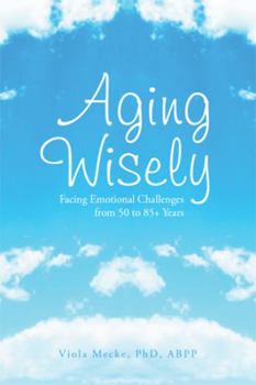 Hardcover Aging Wisely: Facing Emotional Challenges from 50 to 85+ Years Book