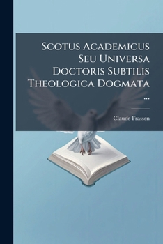 Paperback Scotus Academicus Seu Universa Doctoris Subtilis Theologica Dogmata ...: De Eucharistia Et Confirmatione. De Ordine Et Matrimonio. 1 V [Latin] Book