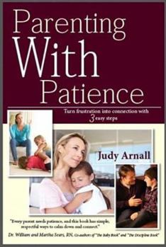 Paperback Parenting With Patience: Turn frustration into connection with 3 easy steps Book