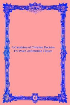 Paperback A Catechism of Christian Doctrine: For Post Confirmation Classes Book