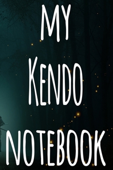 My Kendo Notebook: The perfect way to record your martial arts progression - 6x9 119 page lined journal!
