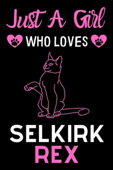 Just a girl who loves Selkirk Rex: Cute Selkirk Rex mom notebook journal or dairy | Selkirk Rex cat owner appreciation gift | Selkirk Rex lovers Lined Notebook Journal (6"x 9")