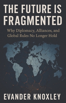 Paperback The Future is Fragmented: Why Diplomacy, Alliances, and Global Rules No Longer Hold Book