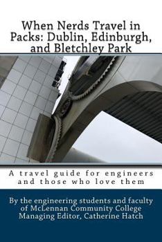 Paperback When Nerds Travel in Packs: Dublin, Edinburgh, and Bletchley Park Book