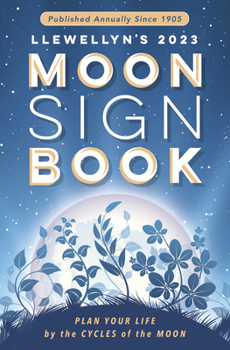 Paperback Llewellyn's 2023 Moon Sign Book: Plan Your Life by the Cycles of the Moon Book