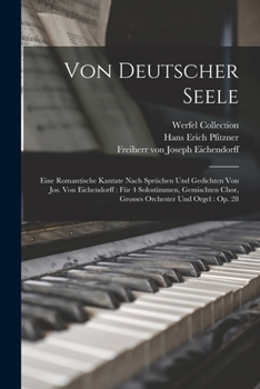 Paperback Von Deutscher Seele: Eine Romantische Kantate Nach Sprüchen Und Gedichten Von Jos. Von Eichendorff: Für 4 Solostimmen, Gemischten Chor, Gro [German] Book