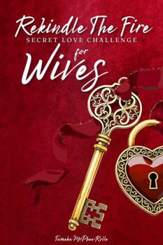 Rekindle The Fire: 31 Days Secret Love Challenge for Wives
