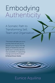Paperback Embodying Authenticity: A Somatic Path to Transforming Self, Team and Organisation Book