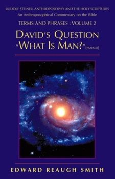 Paperback David's Question: What Is Man? (Psalm 8:4) -- Rudolf Steiner, Anthroposophy, and the Holy Scriptures: An Anthroposophical Commentary on Book