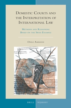 Hardcover Domestic Courts and the Interpretation of International Law: Methods and Reasoning Based on the Swiss Example Book