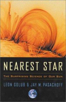 Hardcover Nearest Star: The Surprising Science of Our Sun Book
