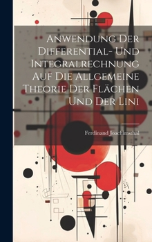 Hardcover Anwendung der Differential- und Integralrechnung auf die Allgemeine Theorie der Flächen und der Lini Book
