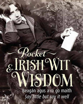 Hardcover Pocket Irish Wit & Wisdom: Say Little But Say It Well Book