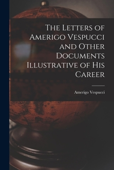 Paperback The Letters of Amerigo Vespucci and Other Documents Illustrative of his Career Book