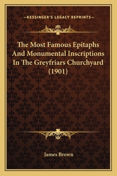 Paperback The Most Famous Epitaphs And Monumental Inscriptions In The Greyfriars Churchyard (1901) Book