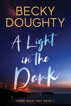 Paperback A Light in the Dark: Come What May Book 1 Book