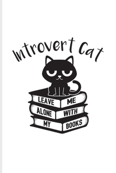 Introvert Cat Leave Me Alone With My Books: Funny Shy Character Undated Planner | Weekly & Monthly No Year Pocket Calendar | Medium 6x9 Softcover | For Antisocial Girl & Boy Fans