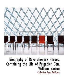 Paperback Biography of Revolutionary Heroes, Containing the Life of Brigadier Gen. William Barton Book