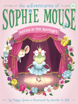 Hattie in the Spotlight - Book #16 of the Adventures of Sophie Mouse