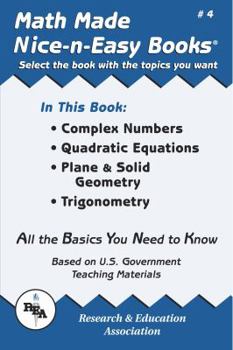 Paperback Math Made Nice & Easy #4: Complex Numbers Quadratic Equations, Plane & Solid Geometry, Trigonometry Book