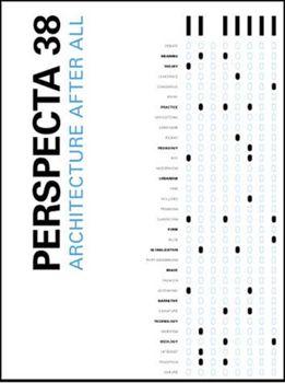 Perspecta 38 "Architecture After All": The Yale Architectural Journal (Perspecta) - Book #38 of the Perspecta