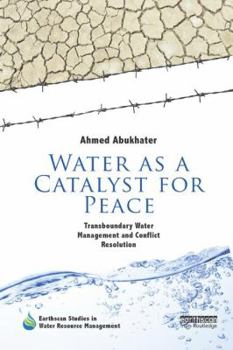Paperback Water as a Catalyst for Peace: Transboundary Water Management and Conflict Resolution Book