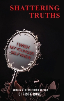 Hardcover Shattering Truths: I Wish My Younger Self Knew Book