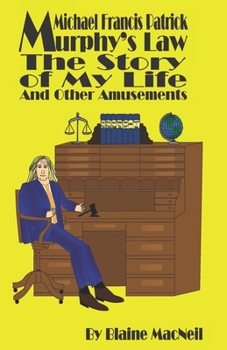 Michael Francis Patrick Murphy's Law The Story of My Life: The Story of My Life