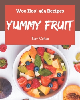Paperback Woo Hoo! 365 Yummy Fruit Recipes: I Love Yummy Fruit Cookbook! Book