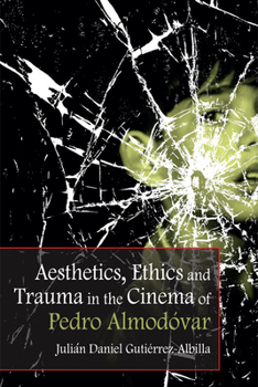 Paperback Aesthetics, Ethics and Trauma in the Cinema of Pedro Almodóvar Book