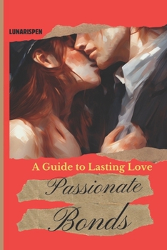 Passionate bonds: A guide to lasting love