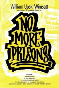 Paperback No More Prisons: Urban Life, Homeschooling, Hip-Hop Leadership, the Cool Rich Kids Movement, a Hitchhiker's Guide to Community Organizi Book