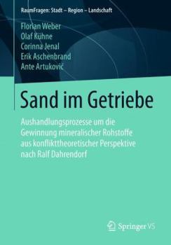 Paperback Sand Im Getriebe: Aushandlungsprozesse Um Die Gewinnung Mineralischer Rohstoffe Aus Konflikttheoretischer Perspektive Nach Ralf Dahrendo [German] Book