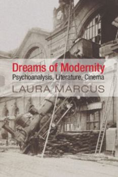 Hardcover Dreams of Modernity: Psychoanalysis, Literature, Cinema Book
