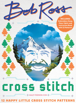 Misc. Bob Ross Cross Stitch: 12 Happy Little Cross Stitch Patterns - Includes: Embroidery Hoop, Floss, Fabric and Instruction Book with 12 Patterns! Book
