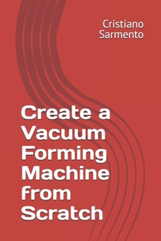 Paperback Create a Vacuum Forming Machine from Scratch Book