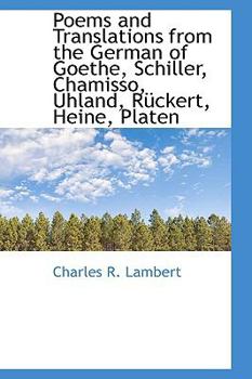 Paperback Poems and Translations from the German of Goethe, Schiller, Chamisso, Uhland, R Ckert, Heine, Platen Book