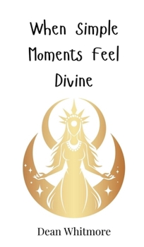 Hardcover When Simple Moments Feel Divine Book