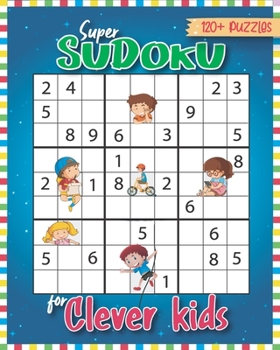 Super Sudoku for Clever Kids 120 Puzzles: Sudoku for Kids 6-13 with Easy to Hard formation Sudoku Puzzles With Solutions, Kids Sudoku Puzzles