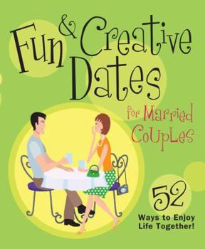 Hardcover Fun & Creative Dates for Married Couples: 52 Ways to Enjoy Life Together! Book