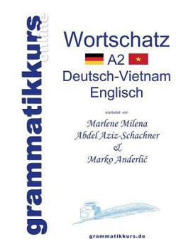 Paperback Wörterbuch Deutsch-Vietnamesisch-Englisch Niveau A2: Lernwortschatz + Grammatik + Gutschrift: 10 Unterrichtsstunden per Internet für die Integrations- [German] Book